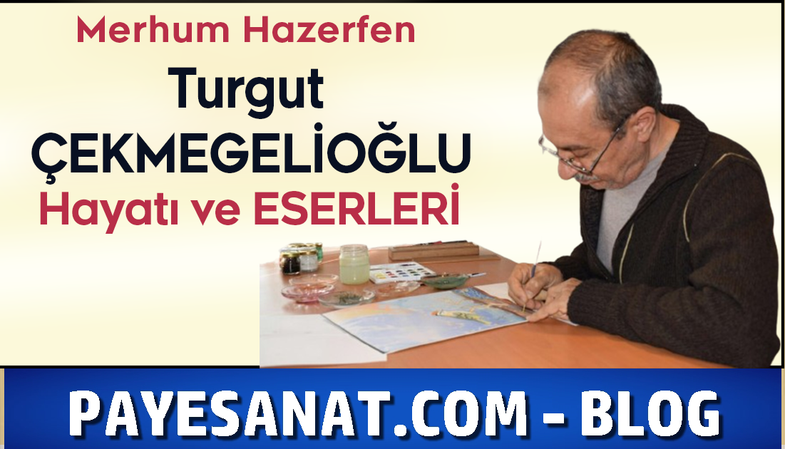 Merhum Hazerfen Turgut ÇEKMEGELİOĞLU Kimdir